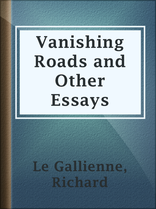 Title details for Vanishing Roads and Other Essays by Richard Le Gallienne - Available